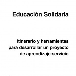 Educación Solidaria. Itinerario y herramientas para desarrollar un proyecto de aprendizaje-servicio